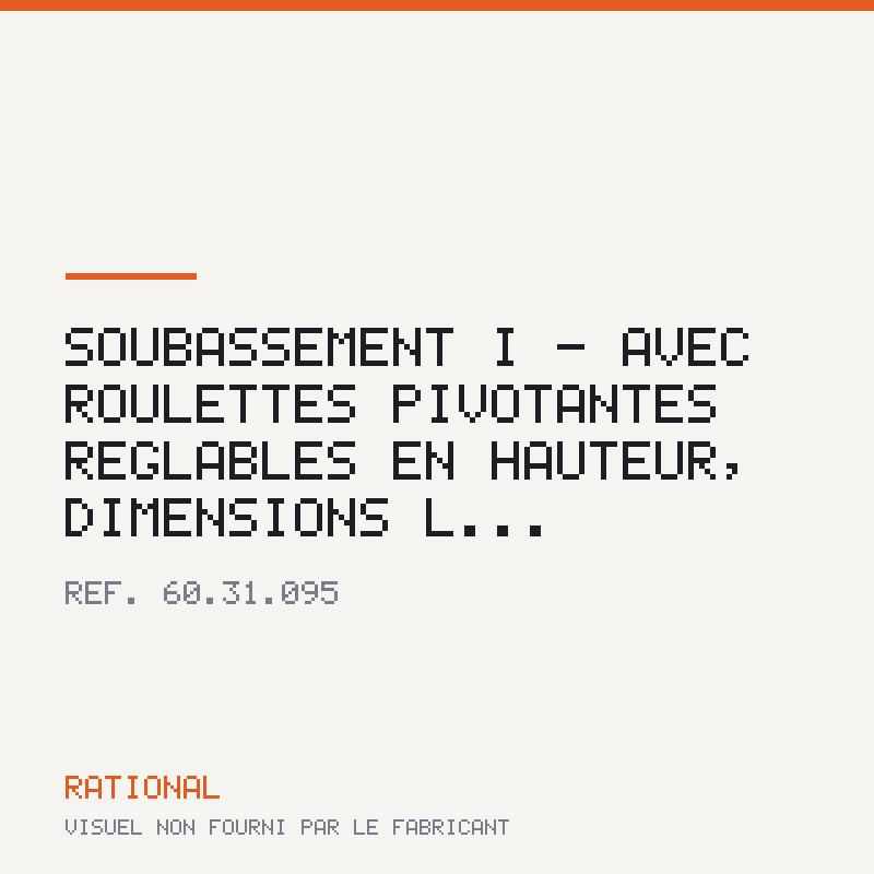 Soubassement I - Avec roulettes pivotantes réglables en hauteur, dimensions L...