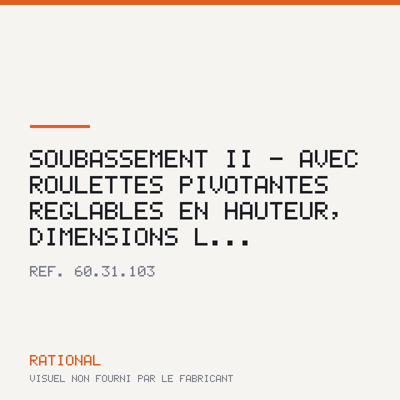 Soubassement II - Avec roulettes pivotantes réglables en hauteur, dimensions L...