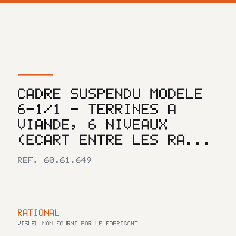 Cadre suspendu modèle 6-1/1 - Terrines à viande, 6 niveaux (écart entre les ra...