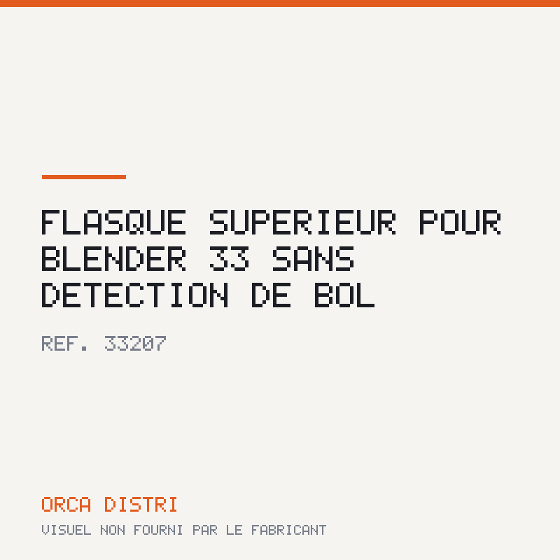 FLASQUE SUPERIEUR POUR BLENDER 33 SANS DETECTION DE BOL