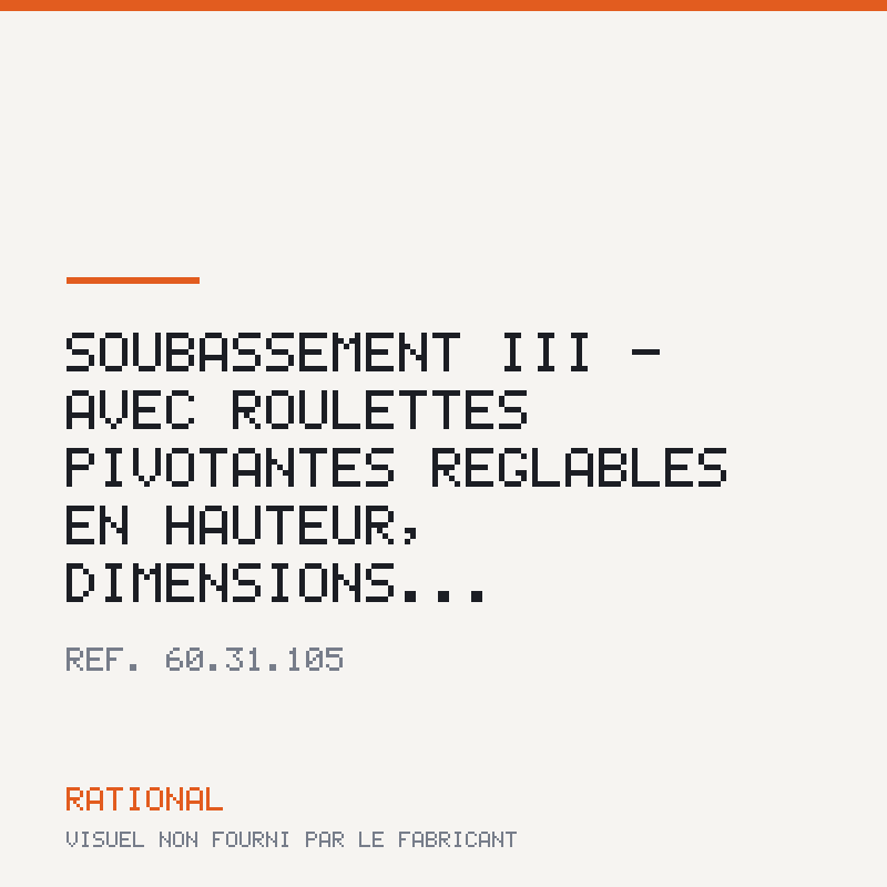 Soubassement III - Avec roulettes pivotantes réglables en hauteur, dimensions...